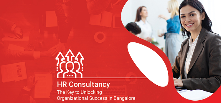 Unlocking Organisational Success in Bangalore with HR Consultancy